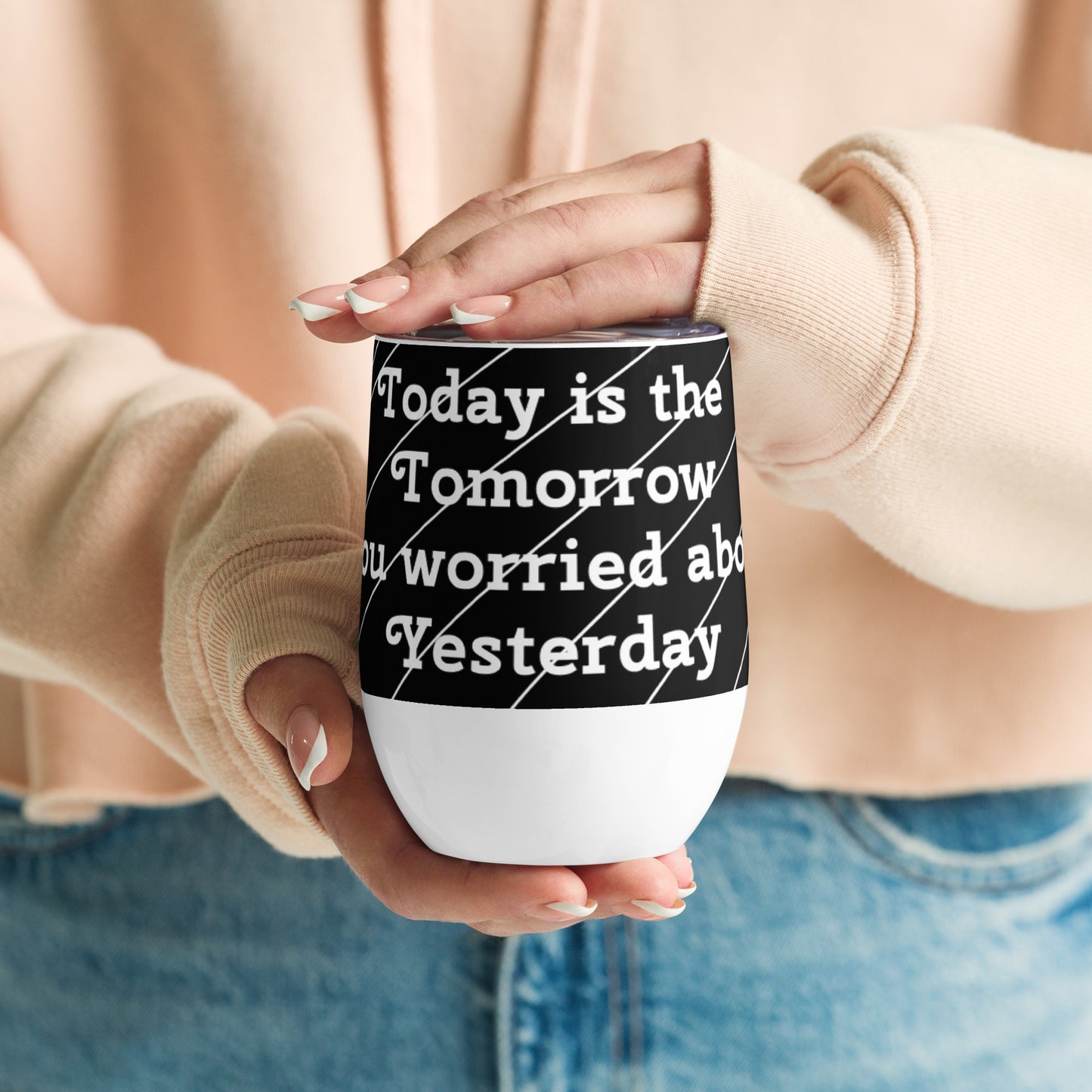 Philosophical Wine Tumbler: Today is the tomorrow you worried about yesterday